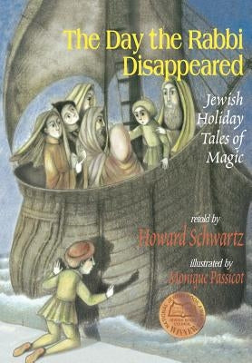The Day the Rabbi Disappeared: Jewish Holiday Tales of Magic by Schwartz, Howard