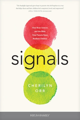 Signals: How Brain Science and the Bible Help Parents Raise Resilient Children by Orr, Cherilyn