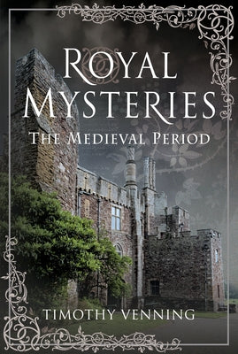 Royal Mysteries: The Medieval Period by Venning, Timothy