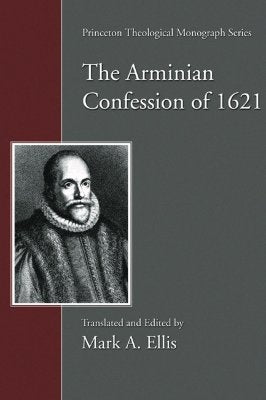 The Arminian Confession of 1621 by Ellis, Mark A.