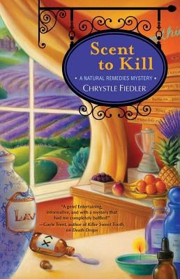 Scent to Kill, Volume 2: A Natural Remedies Mystery by Fiedler, Chrystle