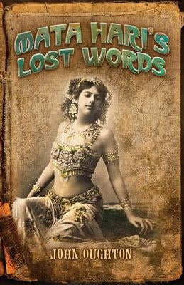 Mata Hari's Lost Words by Oughton, John