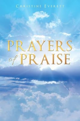 Prayers of Praise by Everett, Christine