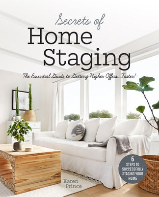 Secrets of Home Staging: The Essential Guide to Getting Higher Offers Faster by Prince, Karen