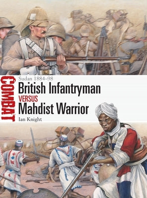 British Infantryman Vs Mahdist Warrior: Sudan 1884-98 by Knight, Ian