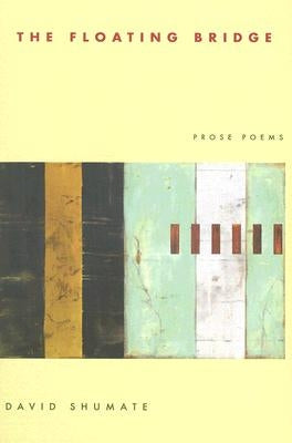 The Floating Bridge: Prose Poems by Shumate, David