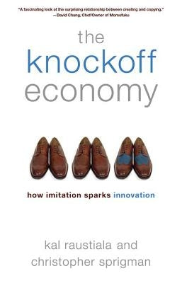 The Knockoff Economy: How Imitation Sparks Innovation by Raustiala, Kal
