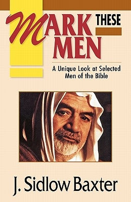 Mark These Men by Baxter, J. Sidlow