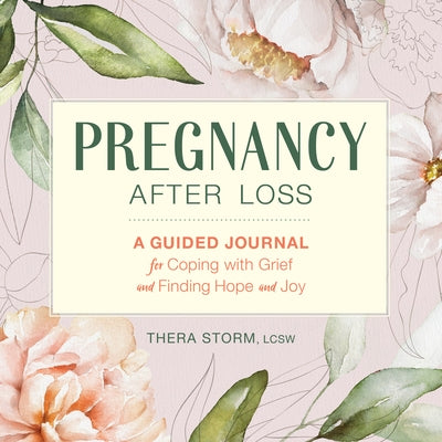 Pregnancy After Loss: A Guided Journal for Coping with Grief and Finding Hope and Joy by Storm, Thera