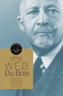 W.E.B. Du Bois: A Biography 1868-1963 by Lewis, David Levering