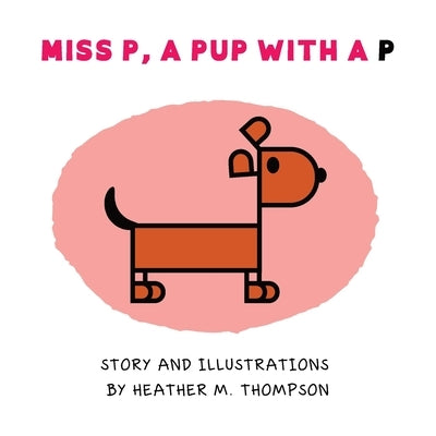 Miss P, a Pup with a P by Thompson, Heather M.