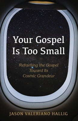 Your Gospel Is Too Small by Hallig, Jason Valeriano
