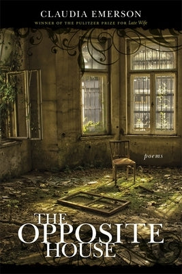 The Opposite House: Poems by Emerson, Claudia
