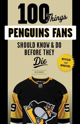 100 Things Penguins Fans Should Know & Do Before They Die by Buker, Rick