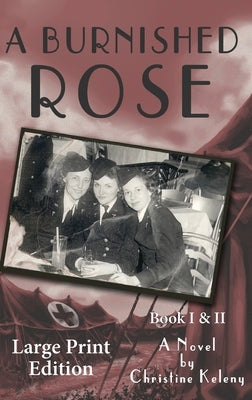 A Burnished Rose: Book I & II - Large Print Edition by Keleny, Christine