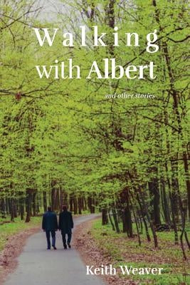 Walking with Albert by Weaver, Keith