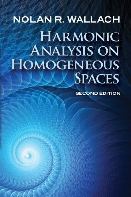 Harmonic Analysis on Homogeneous Spaces: Second Edition by Wallach, Nolan R.