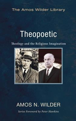 Theopoetic: Theology and the Religious Imagination by Wilder, Amos N.