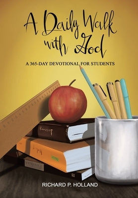 A Daily Walk with God: A 365-Day Devotional for Students by Holland, Richard P.