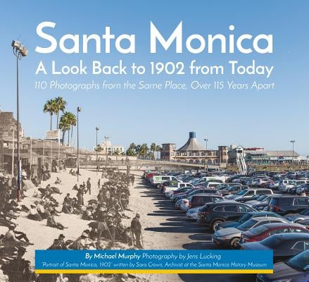 Santa Monica: A Look Back to 1902 from Today by Murphy, Michael