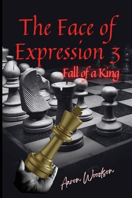 Face of Expressions 3 Fall of a King by Woodson, Aaron
