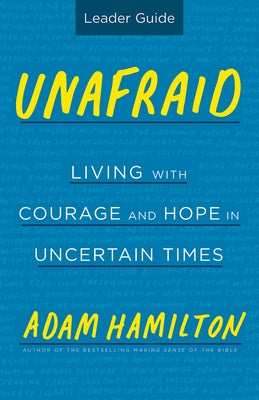 Unafraid Leader Guide: Living with Courage and Hope in Uncertain Times by Hamilton, Adam