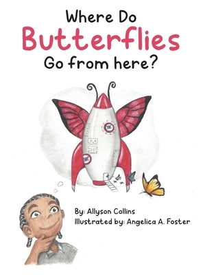 Where Do Butterflies Go from Here? by Collins, Allyson