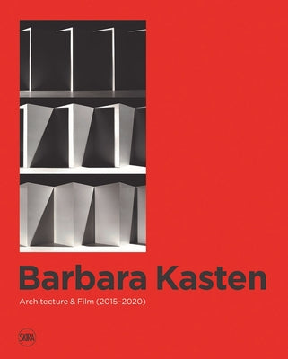 Barbara Kasten: Architecture & Film (2015-2020) by Kasten, Barbara