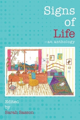 Signs of Life: An anthology by Sasson, Sarah