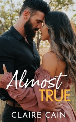 Almost True: A Sweet Small Town Romance by Cain, Claire