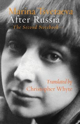 After Russia: The Second Notebook by Tsvetaeva, Marina