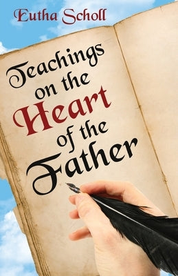 Teachings on the Heart of the Father by Scholl, Eutha