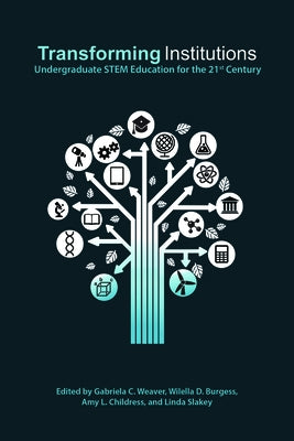 Transforming Institutions: Undergraduate Stem Education for the 21st Century by Weaver, Gabriela C.