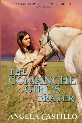 The Comanche Girl's Prayer, Texas Women of Spirit Book 2 by Castillo, Angela