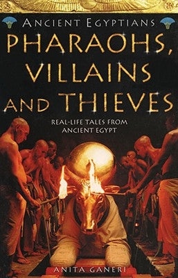 Pharaohs, Villains and Thieves (Ancient Egyptians, Book 3) by Ganeri, Anita