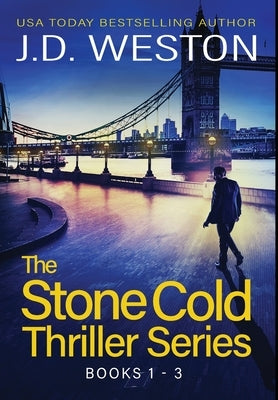The Stone Cold Thriller Series Books 1 - 3: A Collection of British Action Thrillers by Weston, J. D.