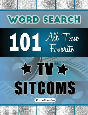 All Time Favorite TV Sitcoms Word Search: Featuring 101 Word Find Puzzles by Favorites, Puzzle
