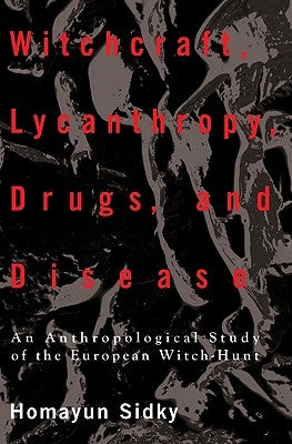 Witchcraft, Lycanthropy, Drugs and Disease by Sidky, Homayun