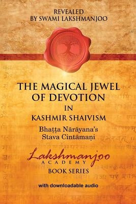 The Magical Jewel of Devotion in Kashmir Shaivism: Bhatta Narayana's Stava Cintamani by Lakshmanjoo, Swami