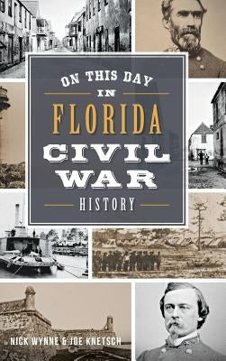 On This Day in Florida Civil War History by Wynne, Nick