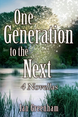 One Generation to the Next: 4 Novellas by Greenham, Ian