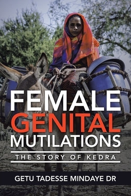 Female Genital Mutilations: The Story of Kedra by Mindaye, Getu Tadesse