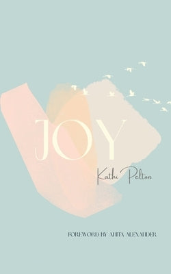 Joy by Pelton, Kathi