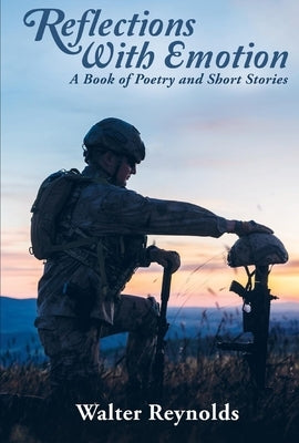 Reflections with Emotion: A Book of Poetry and Short Stories by Reynolds, Walter