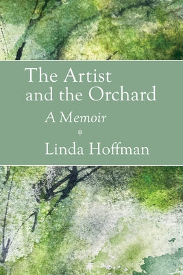 The Artist and the Orchard: A Memoir by Hoffman, Linda