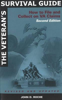 The Veteran's Survival Guide: How to File and Collect on VA claims by Roche, John D.