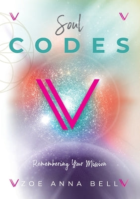 Soul Codes - Remembering Your Mission by Bell, Zoe Anna