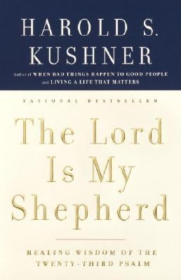 The Lord Is My Shepherd: Healing Wisdom of the Twenty-Third Psalm by Kushner, Harold S.