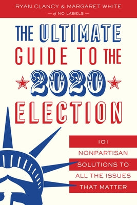 The Ultimate Guide to the 2020 Election: 101 Nonpartisan Solutions to All the Issues That Matter by Labels, No