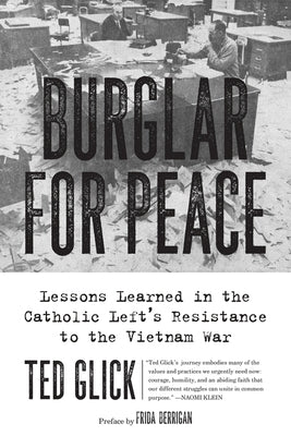 Burglar for Peace: Lessons Learned in the Catholic Left's Resistance to the Vietnam War by Berrigan, Frida